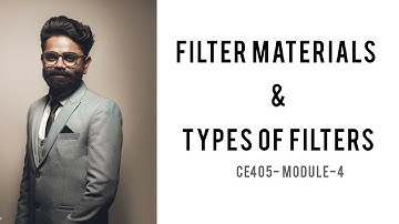 CE405- MODULE IV- CHAPTER II- FILTER MATERIALS & TYPES OF FILTERS- EE-I