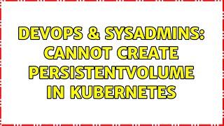 Celebrity DevOps & SysAdmins: Cannot create PersistentVolume in Kubernetes (2 Solutions!!) Wealth