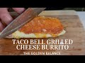 HOW TO MAKE THE TACO BELL GRILLED CHEESE BURRITO | THE GOLDEN BALANCE