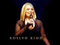 Roslyn kind  what love has done for me