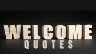 Welcome Quotes | Quips and Quotes