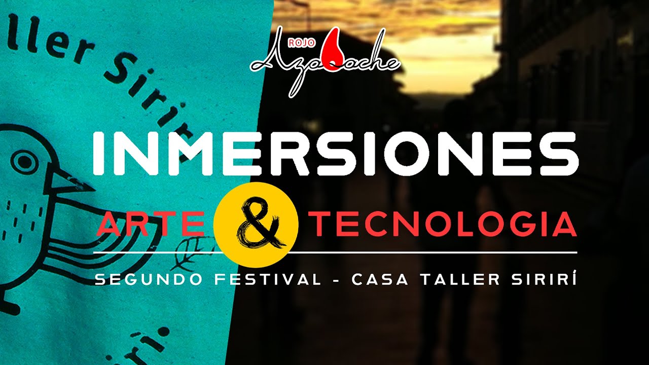 INMERSIONES - ARTE & TECNOLOGÍA EN EL MARCO DEL SEGUNDO FESTIVAL - CASA TALLER SIRIRÍ
