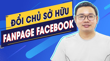 Cách Thay Đổi Chủ Sở Hữu Fanpage Facebook - Chuyển Quyền Sở Hữu Fanpage Trong Tài khoản Kinh Doanh