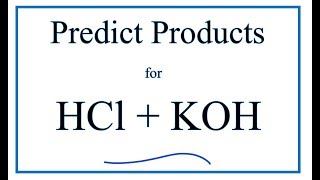 Predict the Products of the Reaction for HCl + KOH (Hydrochloric acid + Potassium hydroxide)