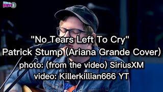 No Tears Left To Cry Lyrics - Patrick Stump (Ariana Grande Cover)