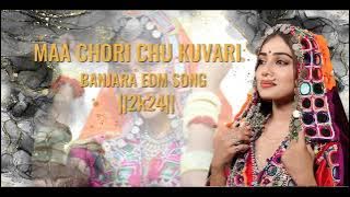 MAA CHORI CHU KUVARI ||BANJARA EDM DJ SONG|| 2024 DJ SONG ||