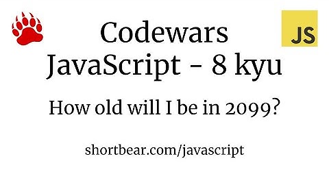 Codewars - Javascript - How old will I be in 2099?