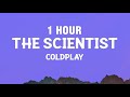 [1 HOUR] coldplay - The Scientist (Lyrics)