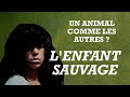 Lhomme est il un animal comme les autres   lenfant sauvage 1970