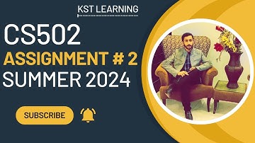 CS502 Assignment 2 Solution Summer 2024 | CS502 Assignment No 2 Summer 2024 | KST Learning