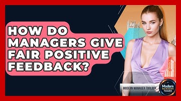 How Do Managers Give Fair Positive Feedback? - Modern Manager Toolbox