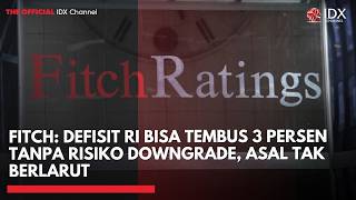 Fitch: Defisit RI Bisa Tembus 3 Persen Tanpa Risiko Downgrade, Asal Tak Berlarut | IDXC UPDATE