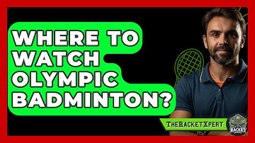 Where To Watch Olympic Badminton? - The Racket Xpert