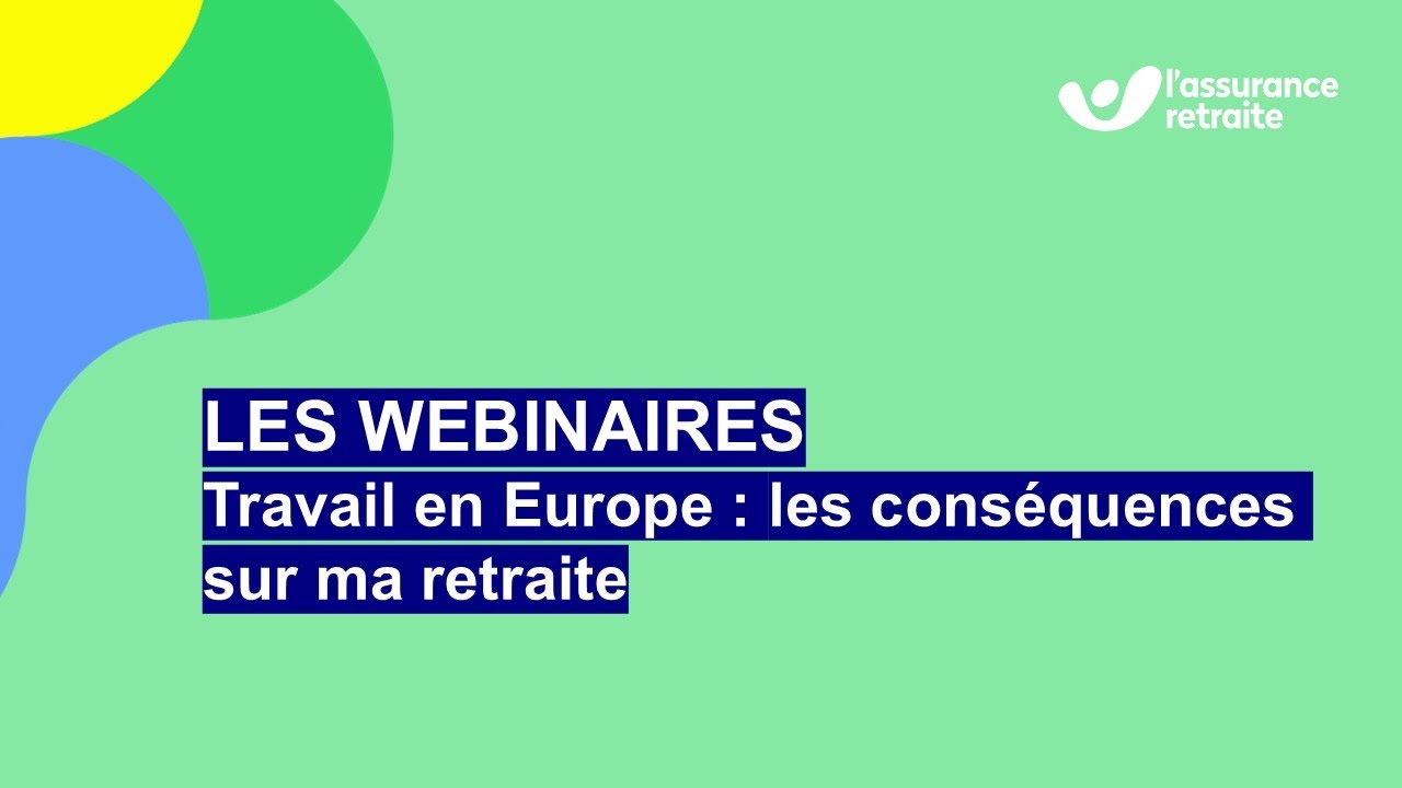 Webinaire – Travail en Europe : les conséquences sur ma retraite - L'Assurance retraite 2025