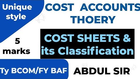 Classifications of cost & Cost sheets Explanation 5marks Tybcom sem 5 costs ACCOUNTS Abdul sir