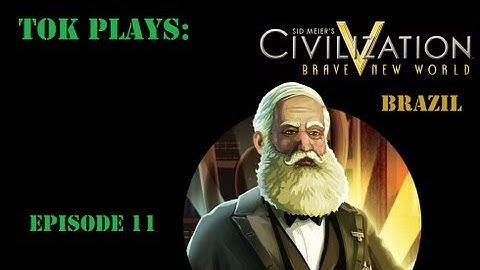 Tok plays Civilization V: Brave New World - Brazil part 11 - Expressions through Acoustics