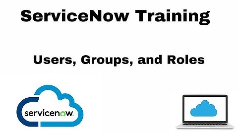 servicenow developer training | users, groups, roles | snow | ServiceNow admin