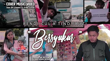 BERSYUKUR - RENDIICUL X TINO FAUZI03 ( music video ) Son Of litnerd ft ECKO SHOW