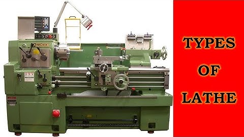 Types of Lathe, Lathe, Engine lathe, Turret lathe, Capstan lathe, CNC, Turning, Tool room lathe