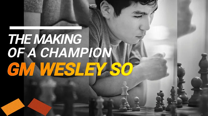 THE MAKING OF A CHAMPION - GM Wesley So
