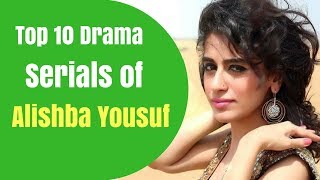 Top 10 Drama Serials Of Alishba Yousuf T10Pp