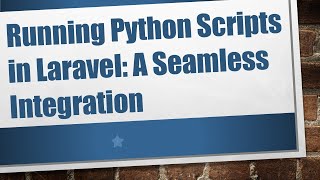 Running Python Scripts in Laravel: A Seamless Integration