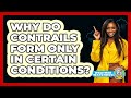 Why Do Contrails Form Only In Certain Conditions? - Weather Watchdog