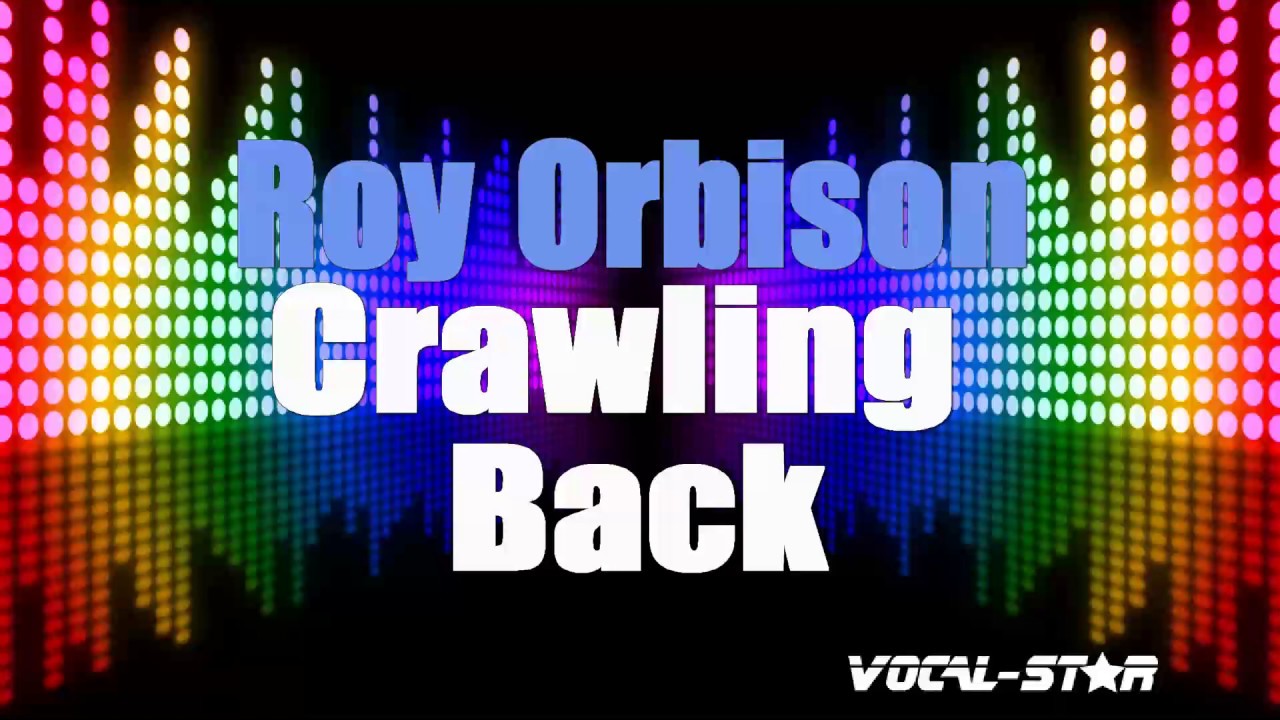 Roy Orbison Crawling Back (Karaoke Version) with Lyrics HD VocalStar