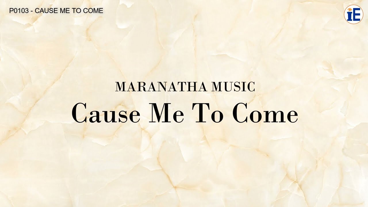 Cause Me To Come by Maranatha Music