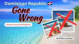 Storytime: Dominican Republic Trips Gone WRONG - Dream Vacations in Paradise Turned NIGHTMARE