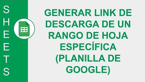 [GOOGLE SHEETS] GENERAR LINK DE DESCARGA DE UN RANGO DE HOJA ESPECÍFICA DE UNA PLANILLA DE GOOGLE