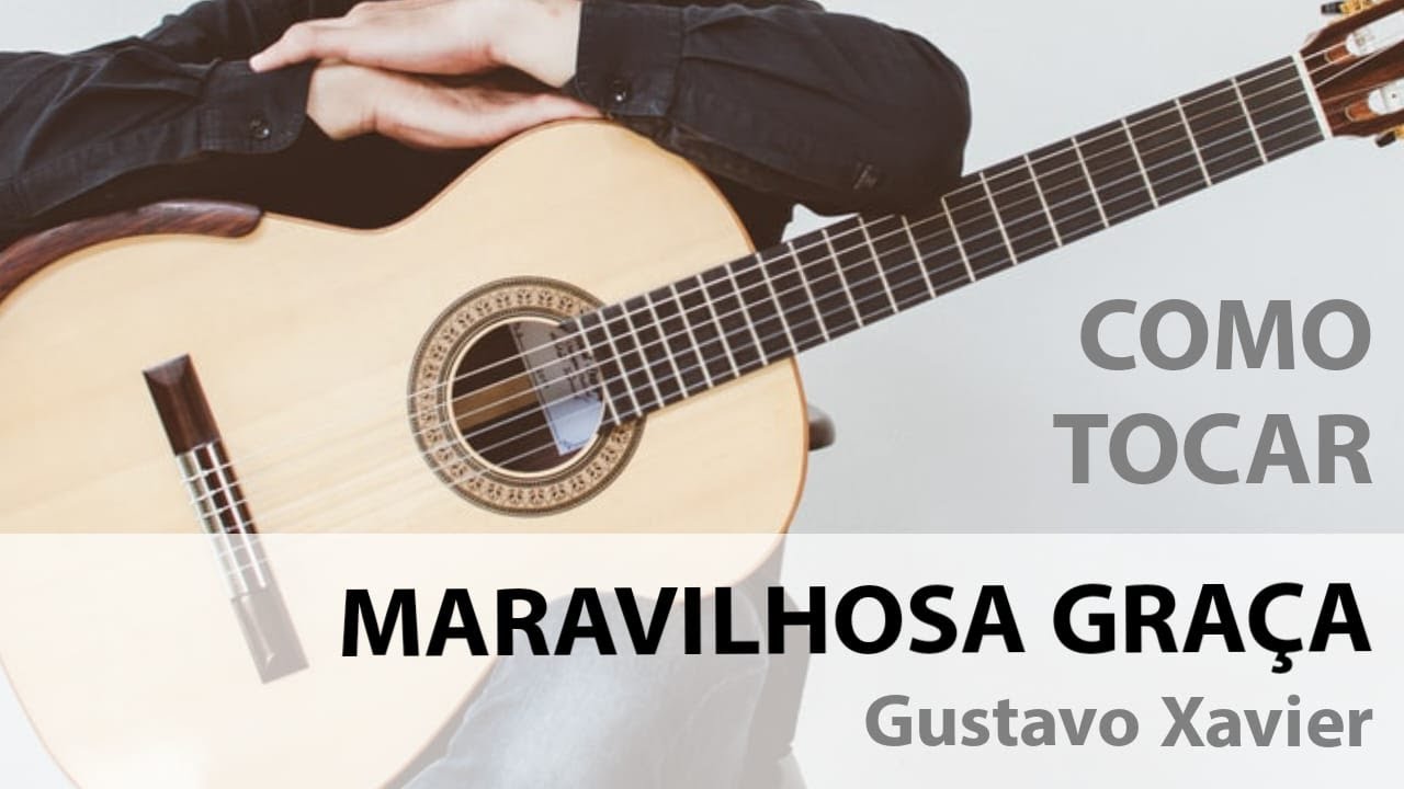 Maravilhosa Graça - Gustavo Xavier - Videoaula (Cover) Violao
