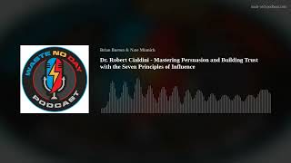 Dr. Robert Cialdini - Mastering Persuasion and Building Trust with the Seven Principles of Influence
