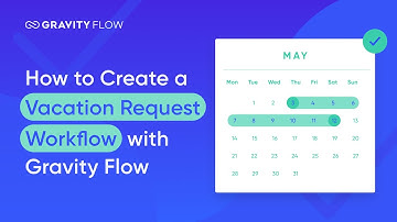 How to Create a Vacation Request Workflow with Gravity Flow