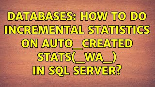Databases: How to do Incremental statistics on auto_created stats(_WA_) in SQL server?