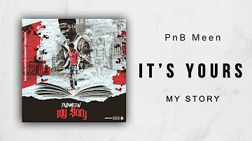 PnB Meen - It's Yours (My Story)