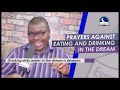 Prayers against eating and drinking in dream  evangelist joshua orekhie