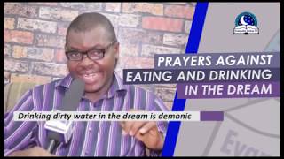 PRAYERS AGAINST EATING AND DRINKING IN DREAM - Evangelist Joshua Orekhie