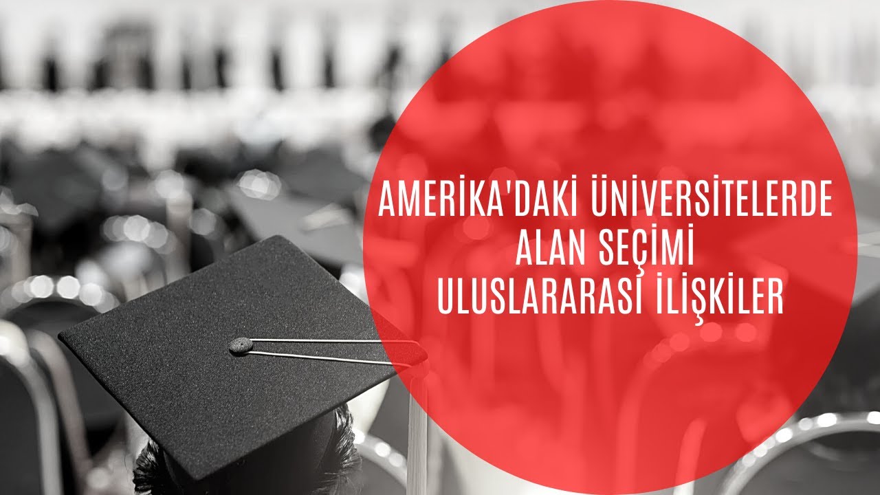 Amerika'daki Üniversitelerde Alan Seçimi ve Uluslararası İlişkiler