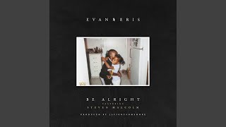 Video thumbnail of "Evan and Eris - Be Alright (feat. Steven Malcolm)"