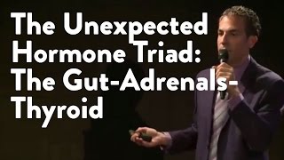 The Unexpected Hormone Triad: The Gut-Adrenals-Thyroid [Functional Forum]