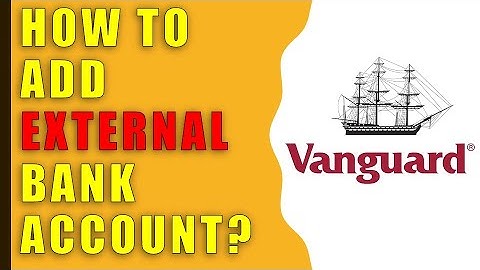 Vanguard: How to Add External Bank Account?