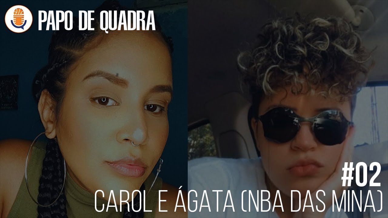 CAROL E ÁGATA (NBA DAS MINA) - Papo de Quadra #02