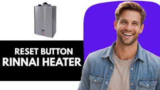 Rinnai Tankless Water Heater Reset Button –How to Reset Rinnai Tankless Water Heater