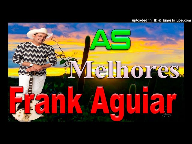 FRANK AGUIAR AS MELHORES class=