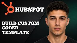 How to Build a Custom Coded Template in HubSpot (2025 Step-by-Step Developer Tutorial)