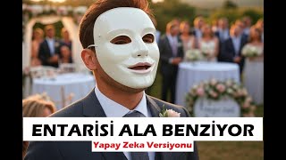 Entarisi Ala Benziyor - (Yapay Zeka Versiyonu) Üzik