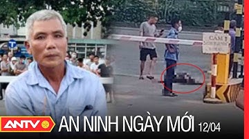 An Ninh Ngày Mới 12/4: Bắt Đối Tượng Đâm Chết Chủ Xe Khách Trong Bến Xe Ngã Tư Ga Ở TP. HCM | ANTV