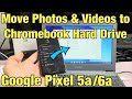 Pixel 5a/6a: How to Copy Photos &amp; Videos to any Chromebook&#39;s Hard Drive w/ Cable