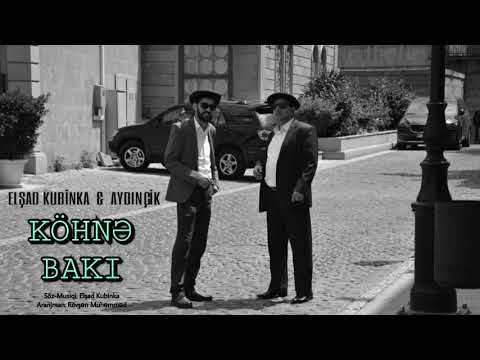 Aydınçik & Elşad Kubinka - KÖHNƏ BAKI / 2018